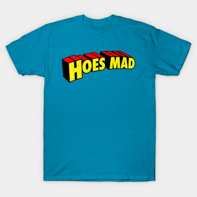 Hoes Mad T-Shirt by tommartinart